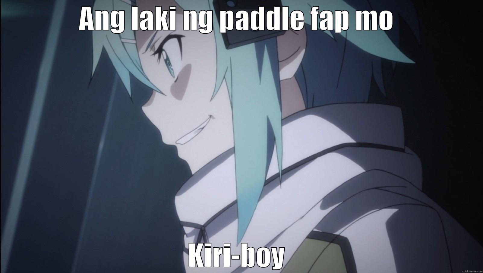 ANG LAKI NG PADDLE FAP MO  KIRI-BOY  Misc