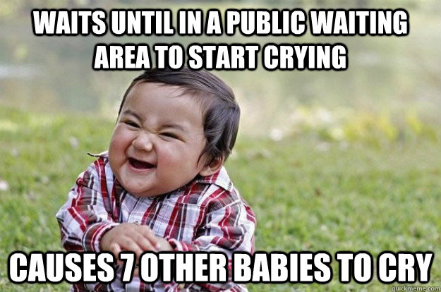 Waits until in a public waiting area to start crying causes 7 other babies to cry - Waits until in a public waiting area to start crying causes 7 other babies to cry  Evil Baby