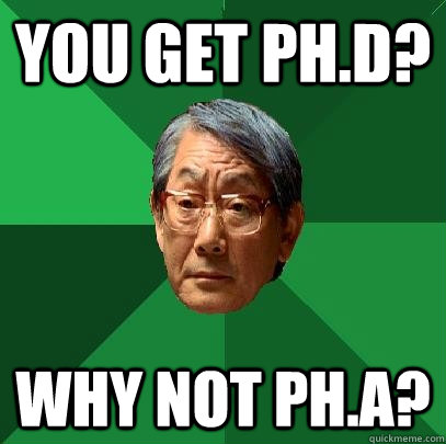 You get PH.D? Why Not PH.A? - You get PH.D? Why Not PH.A?  High Expectations Asian Father