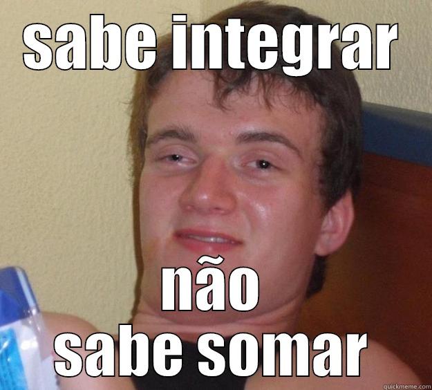 SABE INTEGRAR NÃO SABE SOMAR 10 Guy