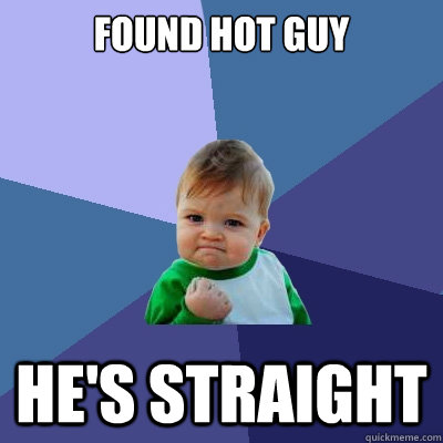 Found hot guy he's straight - Found hot guy he's straight  Success Kid