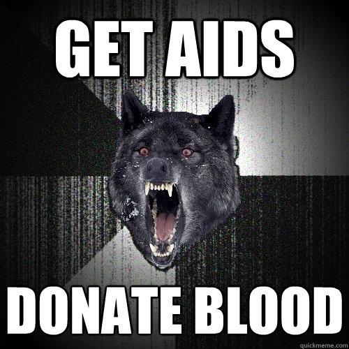 get aids donate blood  Insanity Wolf