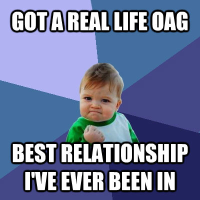 GOT A REAL LIFE OAG BEST RELATIONSHIP I'VE EVER BEEN IN  Success Kid