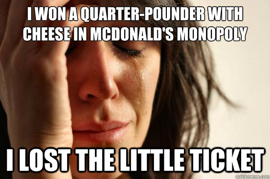 I won a quarter-pounder with cheese in mcdonald's monopoly I lost the little ticket - I won a quarter-pounder with cheese in mcdonald's monopoly I lost the little ticket  Misc