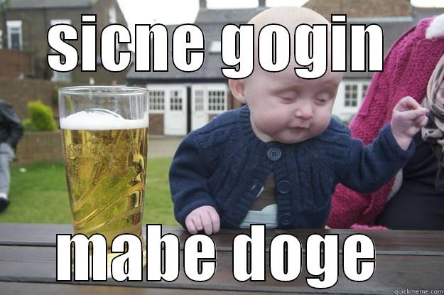 SICNE GOGIN MABE DOGE drunk baby