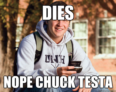 Dies Nope chuck testa - Dies Nope chuck testa  College Freshman