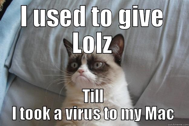 Trol'n with frienz - I USED TO GIVE LOLZ TILL I TOOK A VIRUS TO MY MAC Grumpy Cat