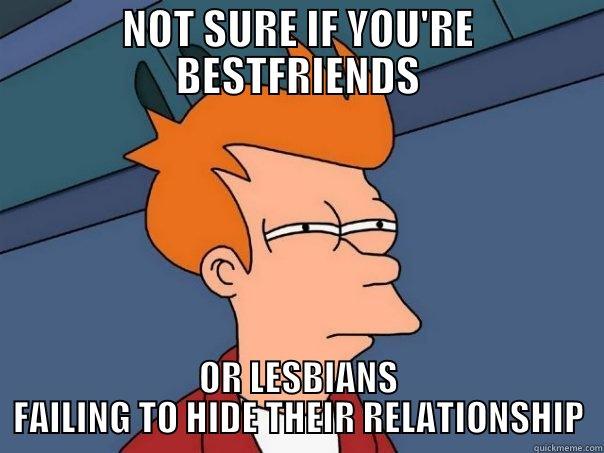 NOT SURE IF YOU'RE BESTFRIENDS OR LESBIANS FAILING TO HIDE THEIR RELATIONSHIP Futurama Fry