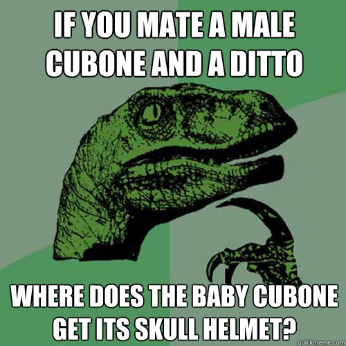 If you mate a male Cubone and a ditto where does the baby cubone get its skull helmet?  Philosoraptor