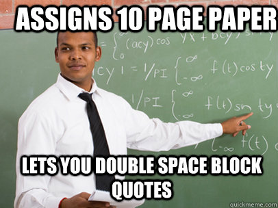 ASSIGNS 10 PAGE PAPER LETS YOU DOUBLE SPACE BLOCK QUOTES  Good Guy Teacher