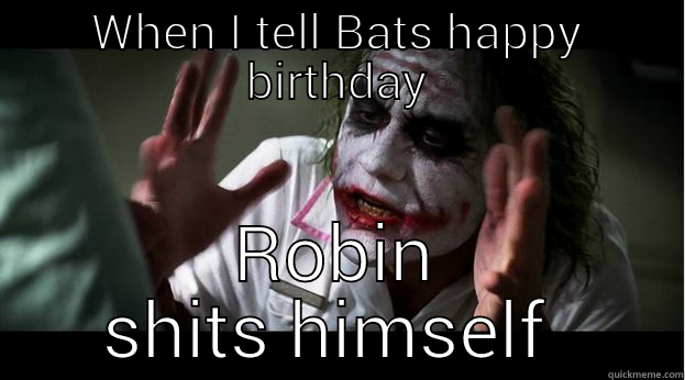 WHEN I TELL BATS HAPPY BIRTHDAY ROBIN SHITS HIMSELF  Joker Mind Loss