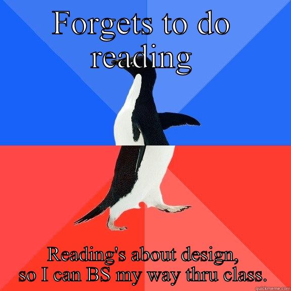 FORGETS TO DO READING READING'S ABOUT DESIGN, SO I CAN BS MY WAY THRU CLASS. Socially Awkward Awesome Penguin