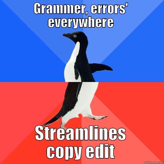 GRAMMER, ERRORS' EVERYWHERE STREAMLINES COPY EDIT Socially Awkward Awesome Penguin