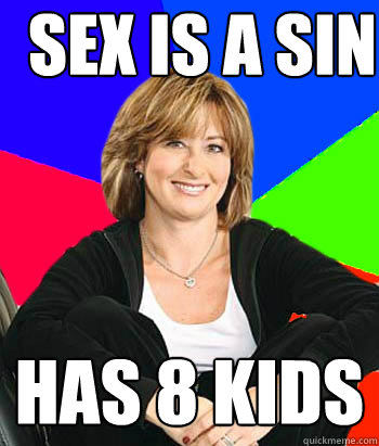 sex is a sin has 8 kids  Sheltering Suburban Mom