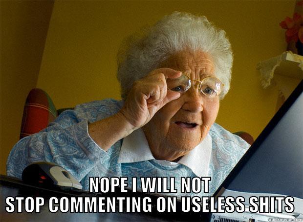  NOPE I WILL NOT STOP COMMENTING ON USELESS SHITS Grandma finds the Internet