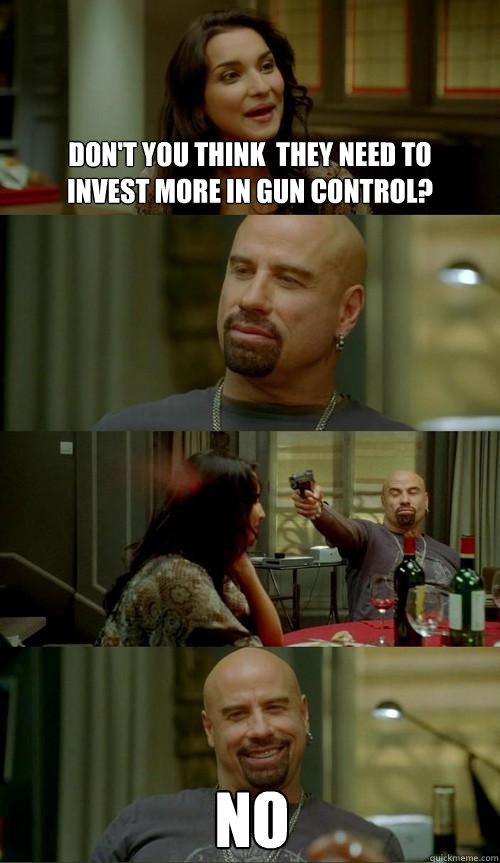 don't you think  they need to invest more in gun control? no  Skinhead John