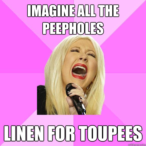 imagine all the peepholes linen for toupees   Wrong Lyrics Christina