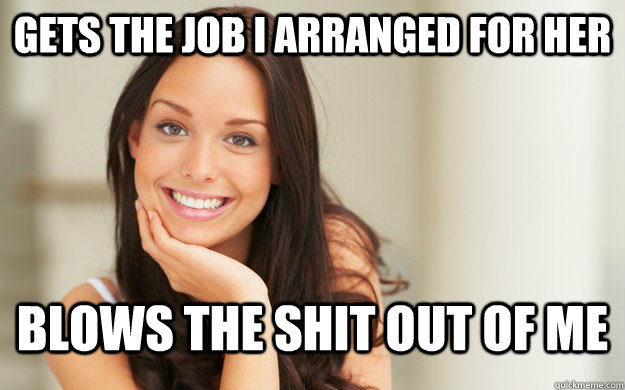 Gets the job i arranged for her blows the shit out of me  Good Girl Gina