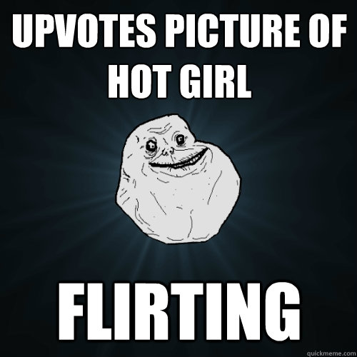 upvotes picture of hot girl flirting - upvotes picture of hot girl flirting  Forever Alone