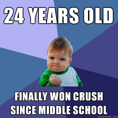 24 years old finally won crush since middle school  Success Kid