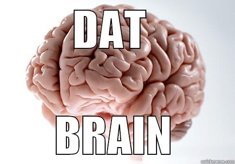 DAT  BRAIN Scumbag Brain