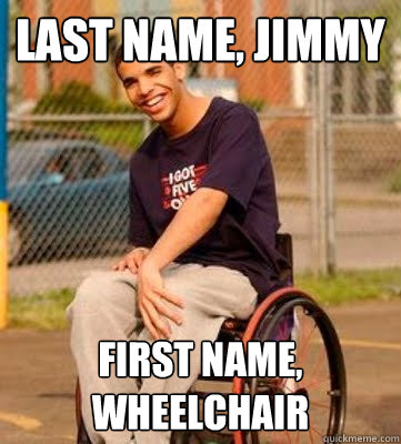 Last Name, Jimmy First Name, Wheelchair  