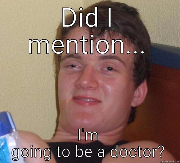 DID I MENTION... I'M GOING TO BE A DOCTOR? 10 Guy