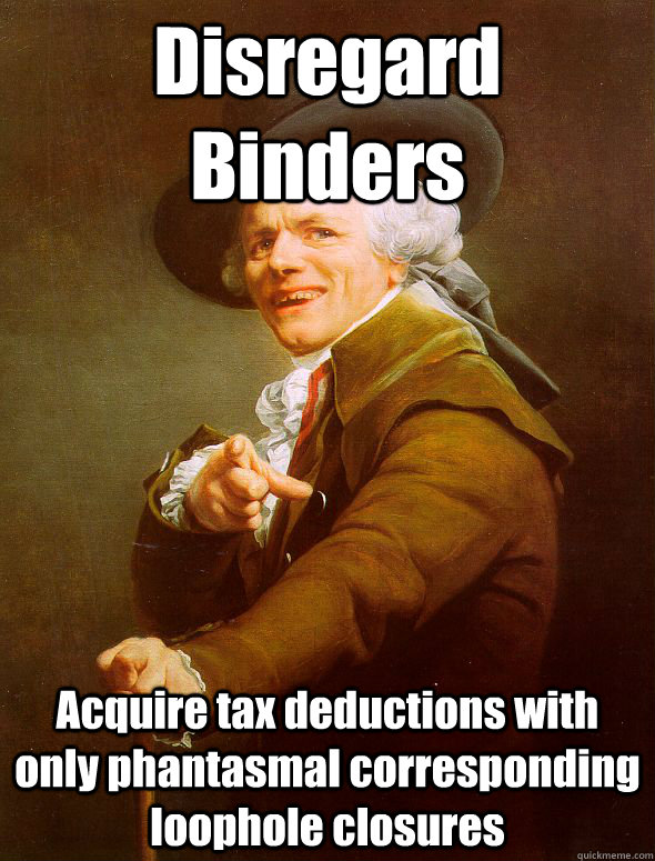 Disregard  Binders Acquire tax deductions with only phantasmal corresponding loophole closures  Joseph Ducreux