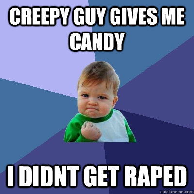 Creepy guy gives me candy I didnt get raped   Success Kid