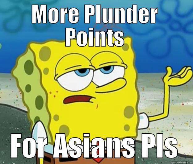 MORE PLUNDER POINTS FOR ASIANS PLS Tough Spongebob