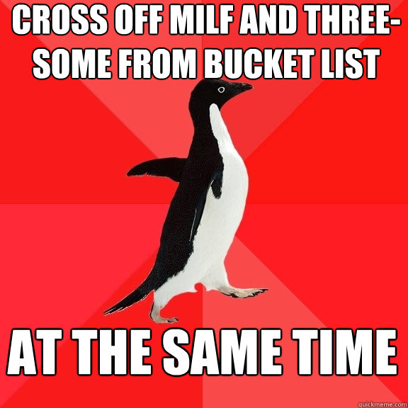 Cross off MILF and three-some from bucket list at the same time  Socially Awesome Penguin