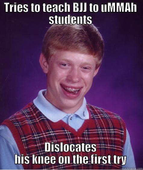 TRIES TO TEACH BJJ TO UMMAH STUDENTS DISLOCATES HIS KNEE ON THE FIRST TRY Bad Luck Brian