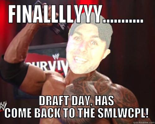 FINALLY THE DRAFT IS BACK - FINALLLLYYY........... DRAFT DAY, HAS COME BACK TO THE SMLWCPL! Misc