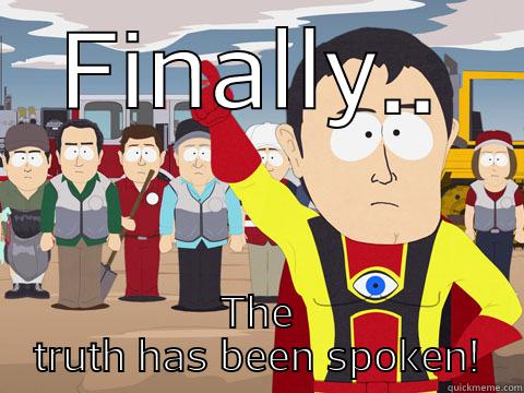 He's right - FINALLY.. THE TRUTH HAS BEEN SPOKEN! Captain Hindsight