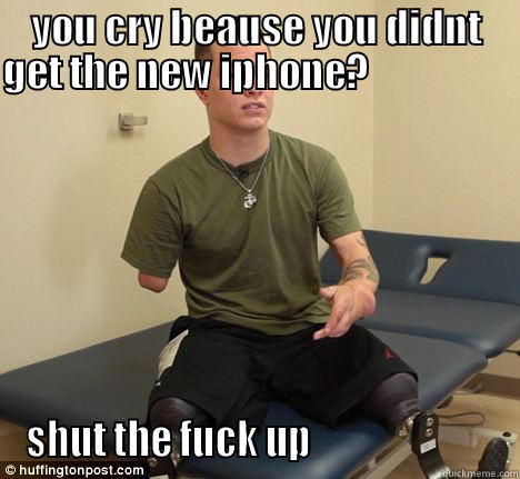 wounded marine - YOU CRY BEAUSE YOU DIDNT GET THE NEW IPHONE?                      SHUT THE FUCK UP                         Misc