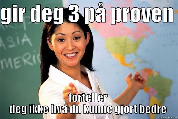 GIR DEG 3 PÅ PRØVEN  FORTELLER DEG IKKE HVA DU KUNNE GJORT BEDRE Unhelpful High School Teacher