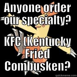 ANYONE ORDER OUR SPECIALTY? KFC (KENTUCKY FRIED COMBUSKEN? Misc