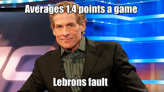 Averages 1.4 points a game Lebrons fault  Scumbag Skip Bayless