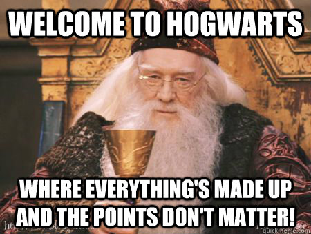 Welcome to Hogwarts Where everything's made up and the points don't matter!  Drew Dumbledore