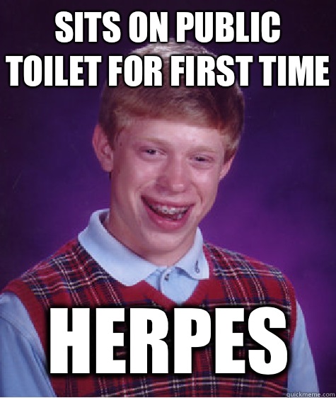 Sits on public toilet for first time Herpes  Bad Luck Brian