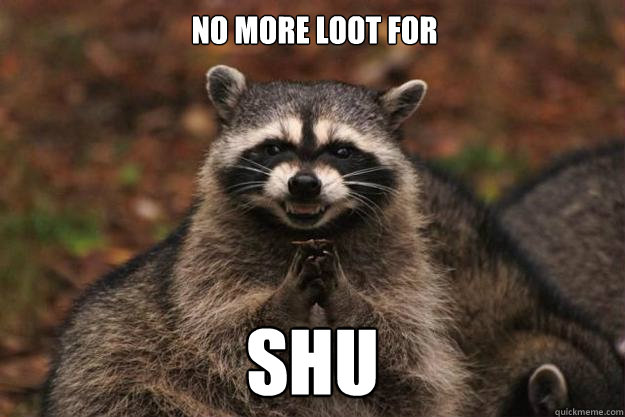 No more loot for shu - No more loot for shu  Evil Plotting Raccoon