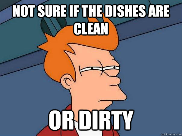 Not sure if the dishes are clean or dirty  Futurama Fry