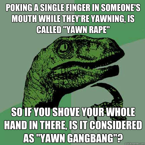 poking a single finger in someone's mouth while they're yawning, is called 