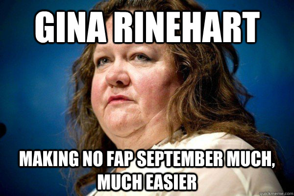 Gina Rinehart making no fap september much, much easier  Spiteful Billionaire