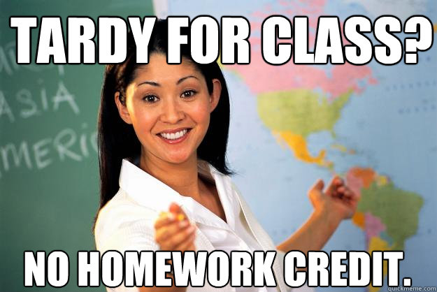 Tardy for class? No homework credit.  Unhelpful High School Teacher