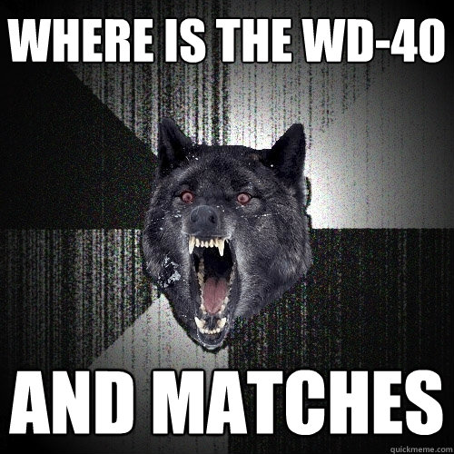 Where is the WD-40 and matches  Insanity Wolf