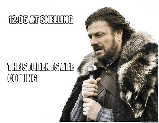 the Students are
coming 12:05 at Snelling  Imminent Ned