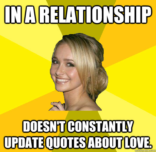 In a relationship Doesn't constantly update quotes about love.  Tolerable Facebook Girl