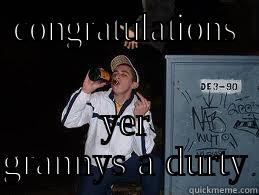 CONGRATULATIONS YER GRANNYS A DURTY Misc