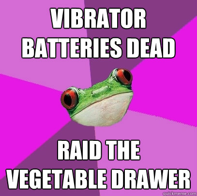 Vibrator batteries dead Raid the vegetable drawer   - Vibrator batteries dead Raid the vegetable drawer    Foul Bachelorette Frog